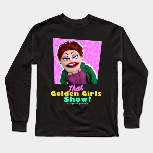 Rue McClanahan - THAT GOLDEN GIRLS SHOW - A PUPPET PARODY SHOWS Long Sleeve T-Shirt by pelere iwan